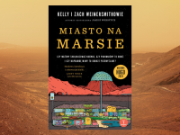 Baner z okładką książki Miasto na Marsie. Czy możemy skolonizować kosmos, czy powinniśmy to robić i czy naprawdę mamy to dobrze przemyślane?