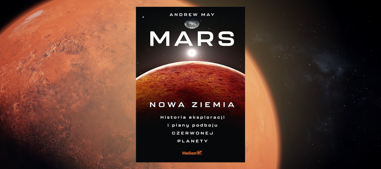 Baner z okładką książki Mars. Nowa Ziemia. Historia eksploracji i plany podboju Czerwonej Planety