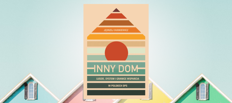 Baner z okładką książki Inny dom. Ludzie, system i granice wsparcia w polskich DPS
