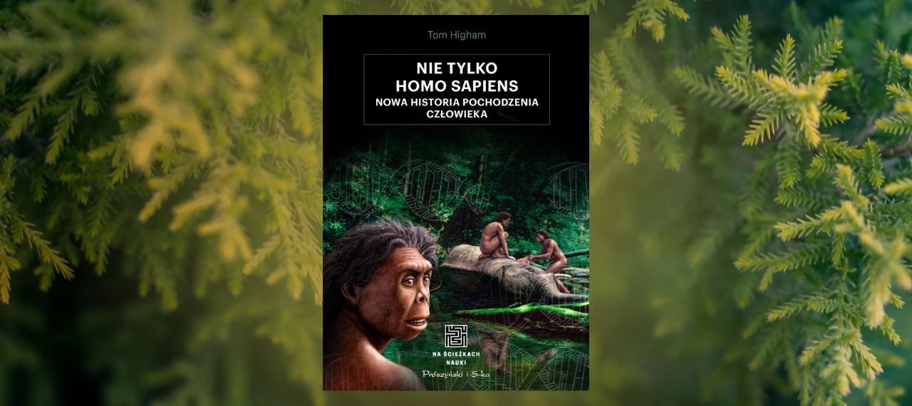 Baner z okładką książki Nie tylko Homo sapiens. Nowa historia pochodzenia człowieka