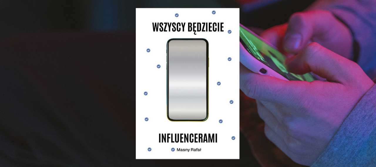 Baner z okładką książki Wszyscy będziecie influencerami
