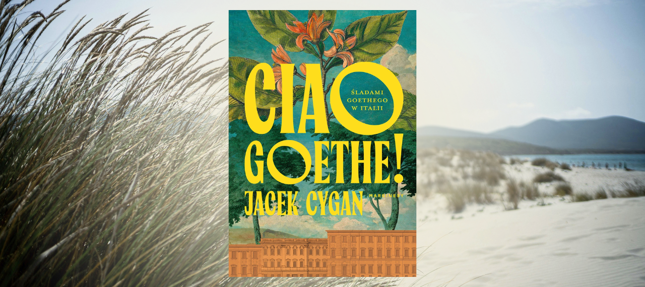 Baner z okładką książki Ciao, Goethe! Śladami Goethego w Italii