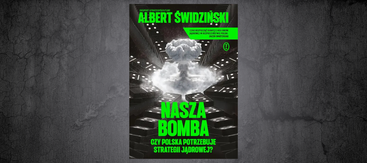 Baner z okładką książki Nasza bomba. Czy Polska potrzebuje strategii jądrowej?