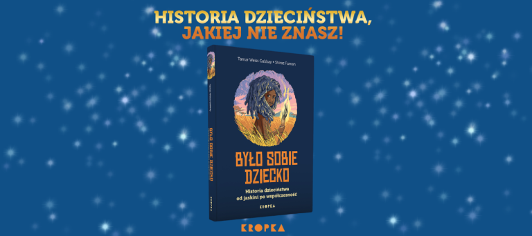 Baner z okładką książki Było sobie dziecko. Historia dzieciństwa od jaskini po współczesność