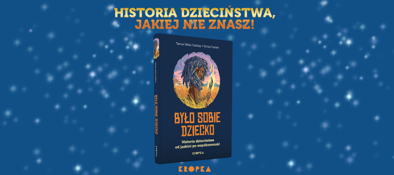 Baner z okładką książki Było sobie dziecko. Historia dzieciństwa od jaskini po współczesność