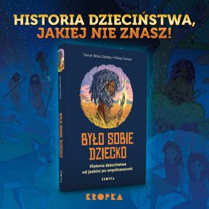 Okładka książki Było sobie dziiecko. Historia dzieciństwa od jaskinii po współczesność