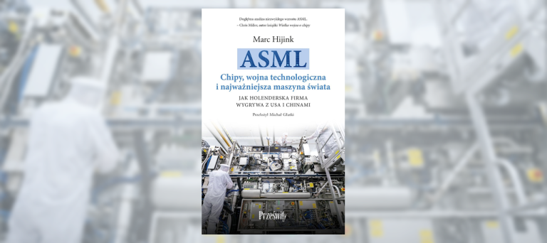 ASML. Chipy, wojna technologiczna i najważniejsza maszyna świata