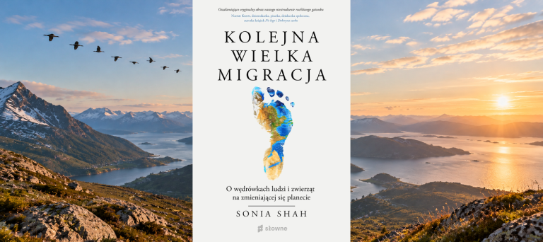 KOLEJNA WIELKA MIGRACJA. O wędrówkach ludzi i zwierząt na zmieniającej się planecie