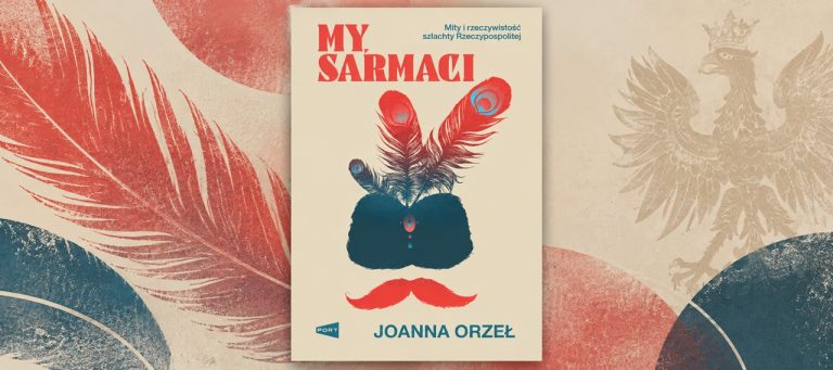 My, Sarmaci. Mity i rzeczywistość szlachty Rzeczypospolitej