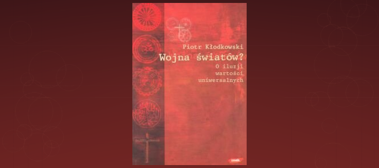 WOJNA ŚWIATÓW? O ILUZJI WARTOŚCI UNIWERSALNYCH