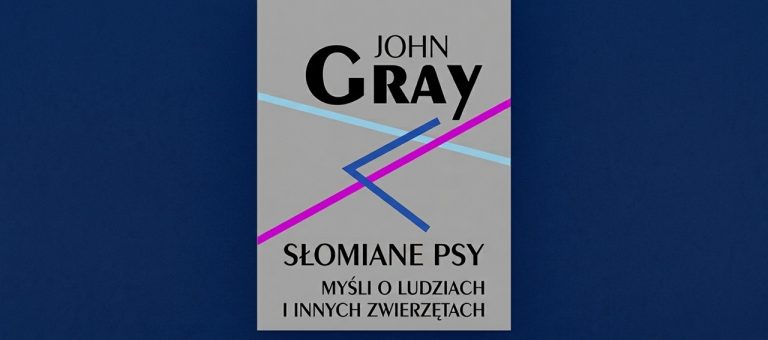 SŁOMIANE PSY. MYŚLI O LUDZIACH I INNYCH ZWIERZĘTACH
