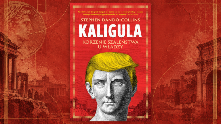 Kaligula. Korzenie szaleństwa u władzy